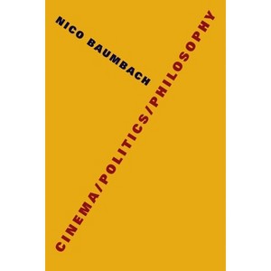 Cinema/Politics/Philosophy - (Film and Culture) by  Nico Baumbach (Paperback) - 1 of 1
