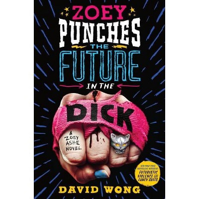 Zoey Punches the Future in the Dick - (Zoey Ashe) by  David Wong & Jason Pargin (Hardcover)