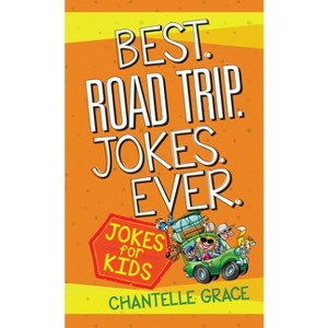 Best Road Trip Jokes Ever - (Joke Books) by  Chantelle Grace (Paperback) - 1 of 1