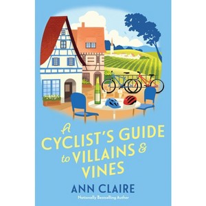 A Cyclist's Guide to Villains & Vines - (A Cyclist's Guide Mystery) by  Ann Claire (Hardcover) - 1 of 1