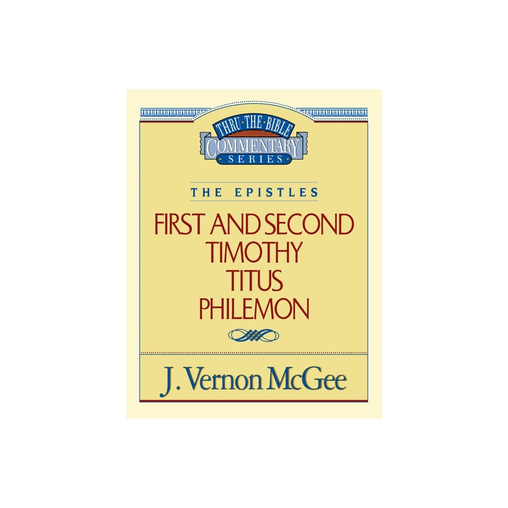 Thru the Bible Vol. 50: The Epistles (1 and 2 Timothy/Titus/Philemon) - by J Vernon McGee (Paperback)