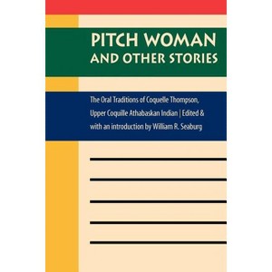 Pitch Woman and Other Stories - (Native Literatures of the Americas and Indigenous World Lite) by  William R Seaburg (Paperback) - 1 of 1