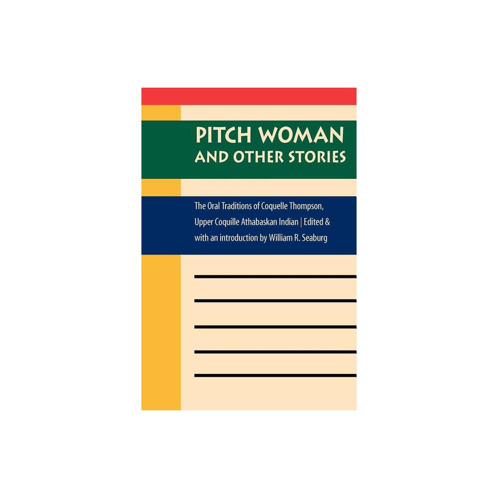 Pitch Woman and Other Stories - (Native Literatures of the Americas and Indigenous World Lite) by William R Seaburg (Paperback)