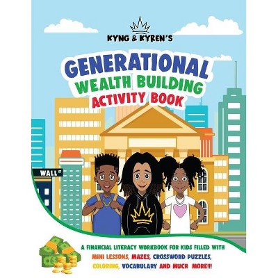 Kyng & Kyren's Generational Wealth Building Activity Book - (Kyng & Kyren's Generational Wealth Building Activity Books for Kids) by  Kyren Gibson