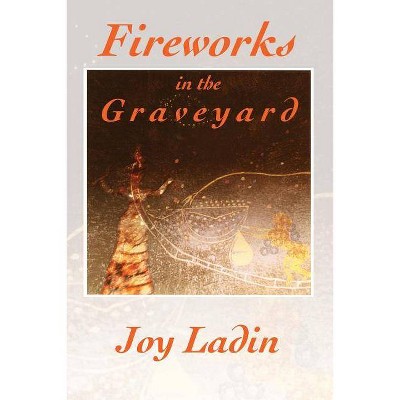 Fireworks in the Graveyard - by  Joy Ladin (Paperback)