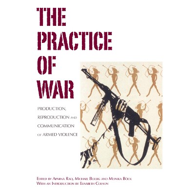 The Practice of War - by  Aparna Rao & Michael Bollig & Monika Böck (Paperback)