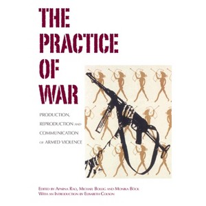 The Practice of War - by  Aparna Rao & Michael Bollig & Monika Böck (Paperback) - 1 of 1