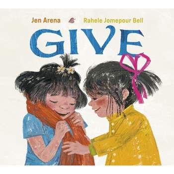 Give - by  Jen Arena (Hardcover)