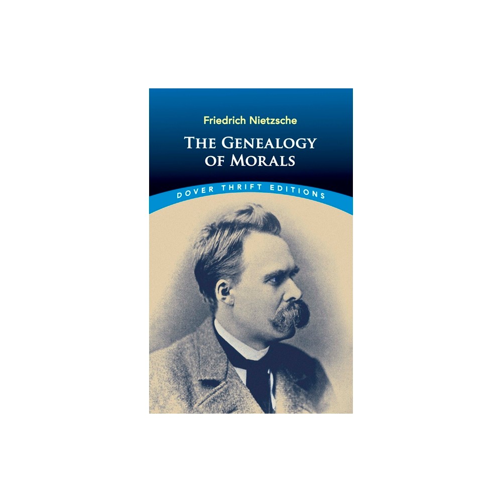 The Genealogy of Morals - (Dover Thrift Editions: Philosophy) by Friedrich Nietzsche (Paperback)