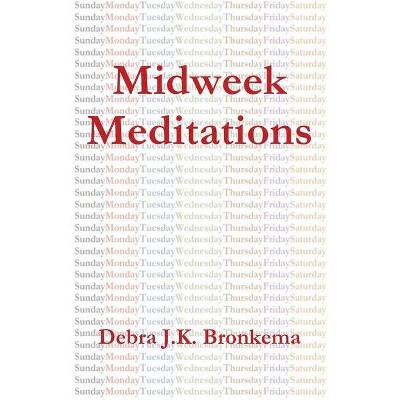 Midweek Meditations - by  Debra Bronkema (Paperback)