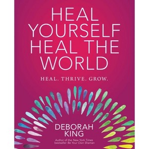 Heal Yourself--Heal the World - by  Deborah King (Paperback) - 1 of 1