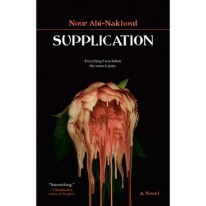 Supplication - by  Nour Abi-Nakhoul (Paperback) - 1 of 1