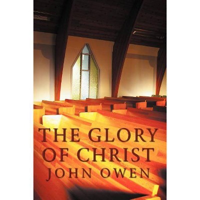 The Glory of Christ - by  John Owen (Paperback)