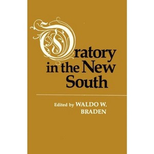 Oratory in the New South - by  Waldo W Braden (Paperback) - 1 of 1