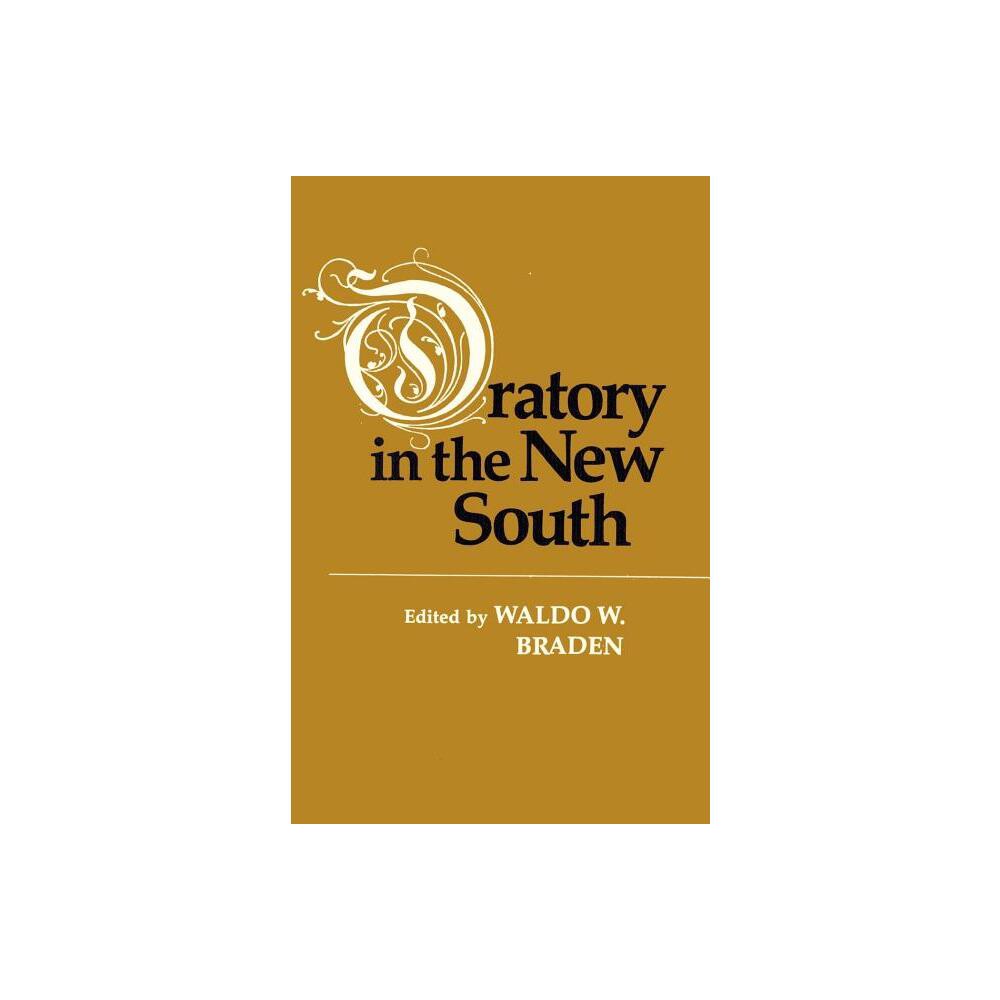 Oratory in the New South - by Waldo W Braden (Paperback)