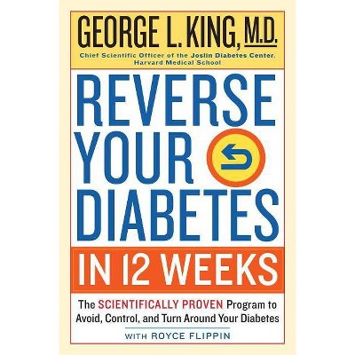  Reverse Your Diabetes in 12 Weeks - by  George King & Royce Flippin (Paperback) 