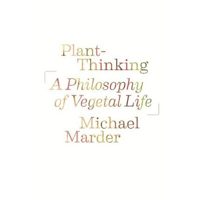 Plant-Thinking - by  Michael Marder (Paperback)