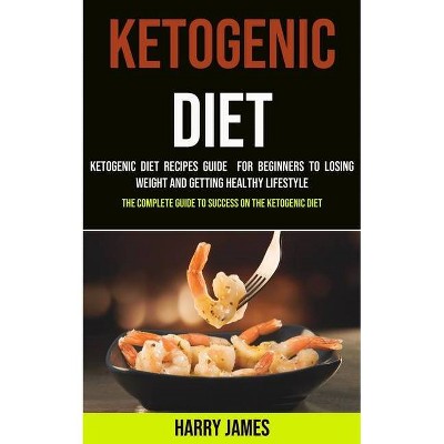 Ketogenic Diet - by  Harry James (Paperback)