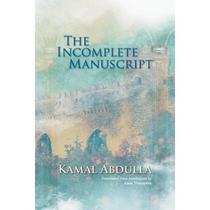 The Incomplete Manuscript - by  Kamal Abdulla (Paperback) - 1 of 1