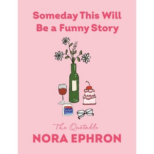 Someday This Will Be a Funny Story - by  Nora Ephron (Hardcover) - 1 of 1