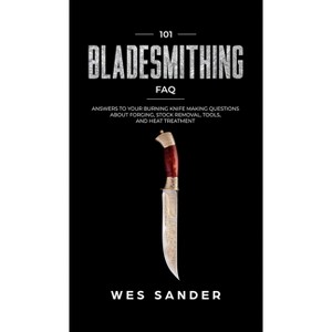 101 Bladesmithing FAQ - by  Wes Sander (Hardcover) - 1 of 1