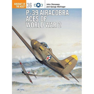 P-39 Airacobra Aces of World War 2 - (Aircraft of the Aces (Osprey)) by  John Stanaway & George Mellinger (Paperback)