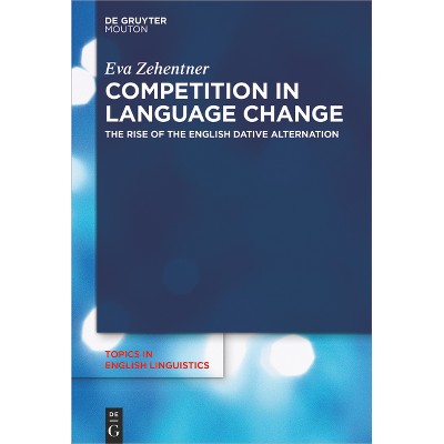 Competition in Language Change - (Topics in English Linguistics) by  Eva Zehentner (Paperback)