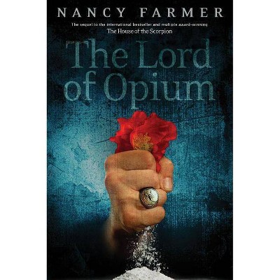 The Lord of Opium - (The House of the Scorpion) by  Nancy Farmer (Paperback)