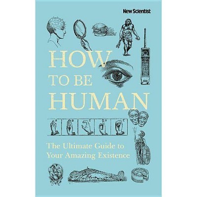 How to Be Human - by  New Scientist (Hardcover)