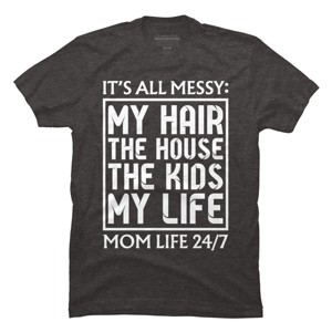 Men's Design By Humans Mom Life 24/7 It's All Messy By OlaFami T-Shirt - 1 of 2