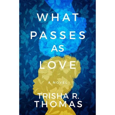 What Passes as Love - by  Trisha R Thomas (Paperback)