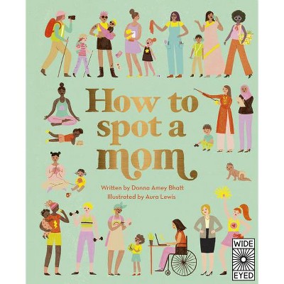 How to Spot a Mom - by  Donna Amey Bhatt (Hardcover)