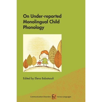 On Under-Reported Monolingual Child Phonology - (Communication Disorders Across Languages) by  Elena Babatsouli (Paperback)