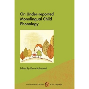 On Under-Reported Monolingual Child Phonology - (Communication Disorders Across Languages) by  Elena Babatsouli (Paperback) - 1 of 1