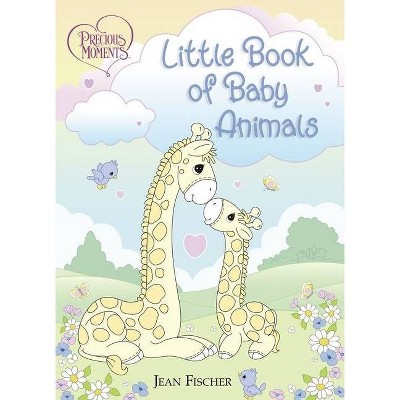 Precious Moments: Little Book of Baby Animals - by  Precious Moments & Jean Fischer (Board Book)