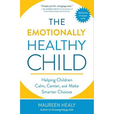 The Emotionally Healthy Child - by  Maureen Healy (Paperback)