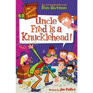 My Weirdtastic School #2: Uncle Fred Is a Knucklehead! - by Dan Gutman - 1 of 1
