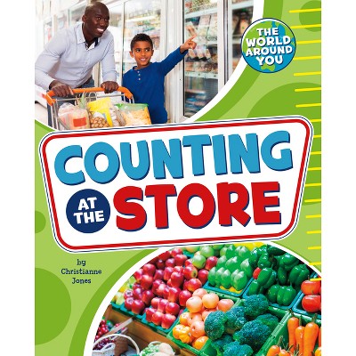 Counting at the Store - (The World Around You) by  Christianne Jones (Paperback)
