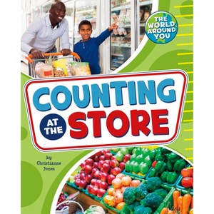 Counting at the Store - (The World Around You) by  Christianne Jones (Paperback) - 1 of 1