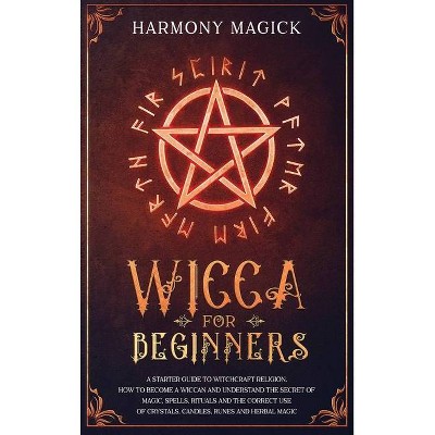 Wicca for Beginners - by  Harmony Magick (Hardcover)