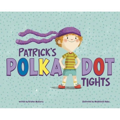 Patrick's Polka-Dot Tights - by  Kristen McCurry (Hardcover)