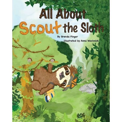 All About Scout the Sloth - by  Brenda Finger (Paperback)