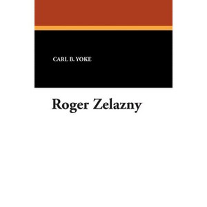 Roger Zelazny - (Starmont Reader's Guide) by  Carl B Yoke (Paperback) - 1 of 1
