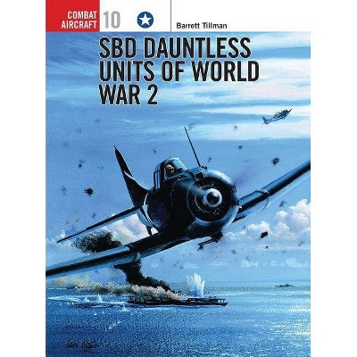 Sbd Dauntless Units of World War 2 - (Combat Aircraft) by  Barrett Tillman (Paperback)