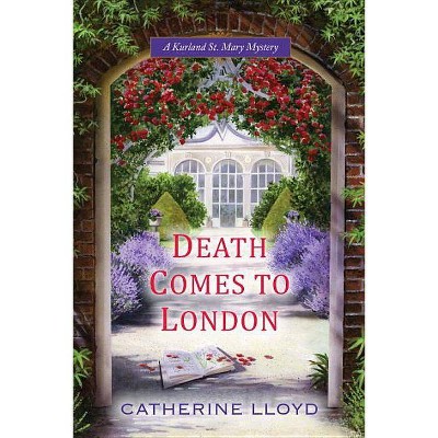 Death Comes to London - (Kurland St. Mary Mystery) by  Catherine Lloyd (Paperback)