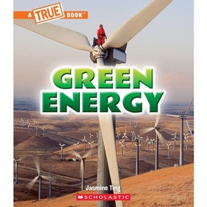 Green Energy (a True Book: A Green Future) - (A True Book (Relaunch)) by Jasmine Ting - 1 of 1