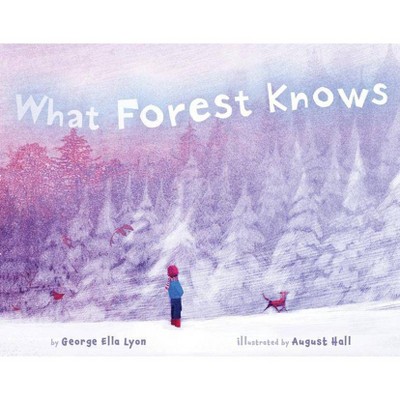 What Forest Knows - by  George Ella Lyon (Hardcover)