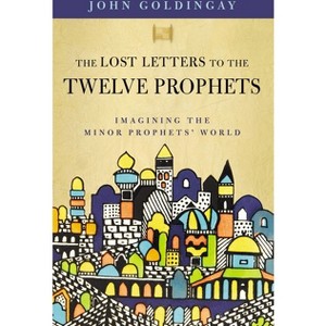 The Lost Letters to the Twelve Prophets - by  John Goldingay (Paperback) - 1 of 1