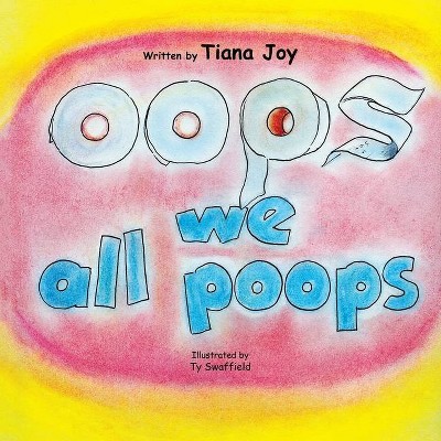 Oops We All Poops - by  Tiana Joy (Paperback)