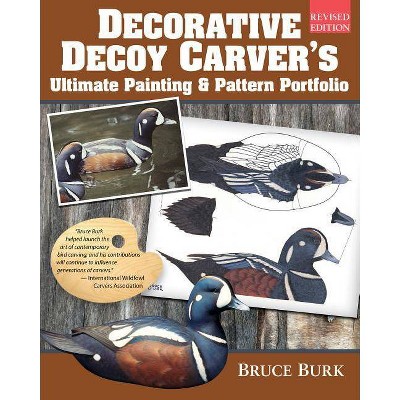 Decorative Decoy Carver's Ultimate Painting & Pattern Portfolio, Revised Edition - by  Bruce Burk (Paperback)